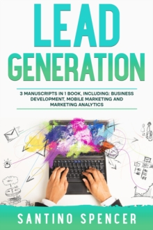 Lead Generation : 3-in-1 Guide to Master Cold Email Marketing, B2B Prospecting, Landing Page Optimization & Cold Calling