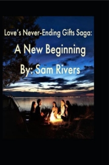 Love's Never-Ending Gifts Saga : A New Beginning