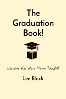 The Graduation Book! : Lessons You Were Never Taught!