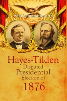 The Hayes-Tilden Disputed Presidential Election of 1876