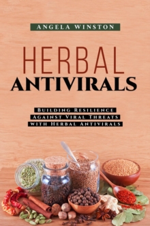 HERBAL ANTIVIRALS : Building Resilience Against Viral Threats with Herbal Antivirals