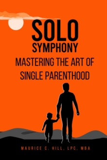 Solo Symphony : Mastering the Art of Single Parenthood