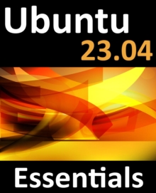 Ubuntu 23.04 Essentials : A Guide to Ubuntu 23.04 Desktop and Server Editions