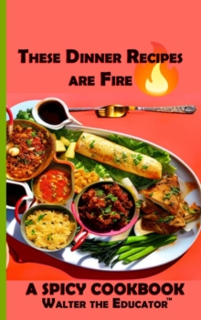 These Dinner Recipes are Fire : A Spicy Little Cookbook