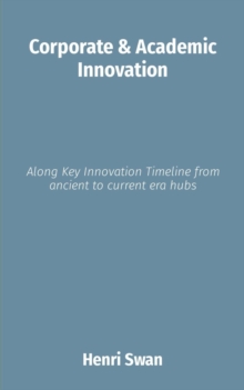 Corporate & Academic Innovation : Along Key Innovation Timeline from ancient to current era hubs