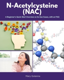 N-Acetylcysteine (NAC) : A Beginner's Quick Start Overview on Its Use Cases, with FAQs