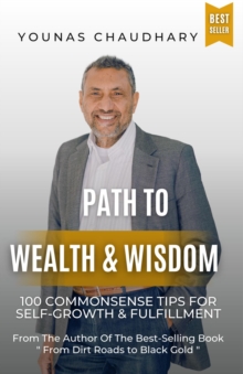 Path to Wealth & Wisdom: 100 Commonsense Tips for Self-Growth & Fulfillment : 100 CommonSense Tips for Self-Growth & Fulfillment