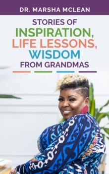 Stories of Inspiration, Life Lessons, and Wisdom from Grandmas