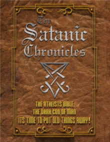 The Satanic Chronicles : The Dark Con of Man Aka The Atheists Bible