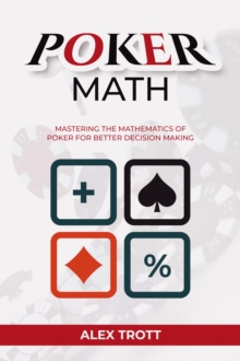 POKER MATH : Mastering the Mathematics of Poker for Better Decision Making