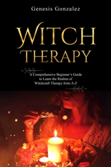 Witch Therapy : A Comprehensive Beginner's Guide  to Learn the Realms of  Witchcraft Therapy from A-Z