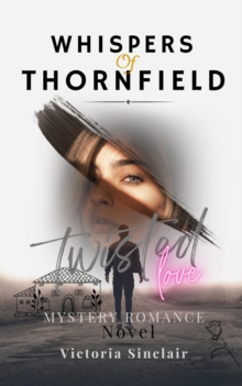 Whispers Of Thornfield : A Mystery Romance Novel - Twisted Love, Dark Romance, and Justice