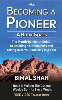 Becoming a Pioneer- A Book Series : The Month-By-Month Guide to Double Your Business and Take Over Your Industry In A Year-Book 7