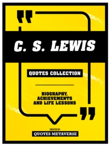 C.S. Lewis - Quotes Collection : Biography, Achievements And Life Lessons