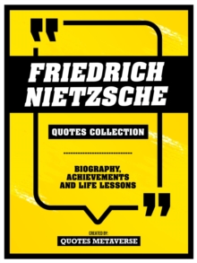 Friedrich Nietzsche - Quotes Collection : Biography, Achievements And Life Lessons