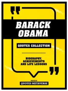 Barack Obama - Quotes Collection : Biography, Achievements And Life Lessons