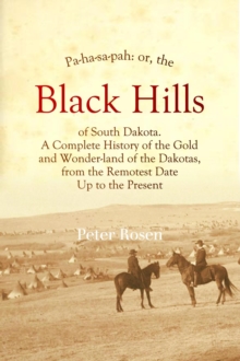 Pa-ha-sa-pah : Or, The Black Hills of South Dakota.  A Complete History of the Gold  and Wonder-land of the Dakotas,  from the Remotest Date  Up to the Present