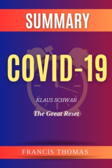 SUMMARY Of Covid-19 : The Great Reset