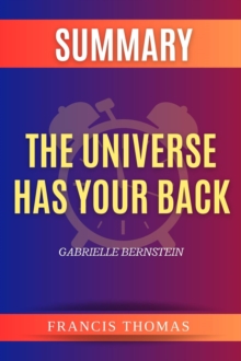 SUMMARY Of The Universe Has Your Back : Transform Fear To Faith