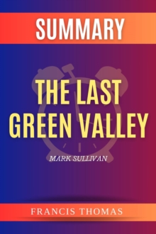 SUMMARY Of The Last Green Valley : A Novel By Mark Sullivan