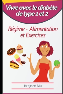 Vivre avec le diabete de type 1 et 2 : Regime, Alimentation et Exercices