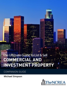 The Ultimate Guide to List & Sell Commercial Investment Property : The Companion Guide, Paperback / softback Book The Ultimate Guide to List & Sell Commercial Investment Property : The Companion Guide, Paperback / softback Book
