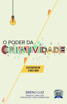 O poder da criatividade : Seja criativo em 5 dias e meio