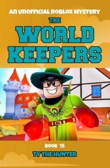 The World Keepers 15 : A Thrilling Roblox Themed Adventure Series