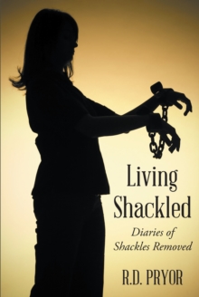 Living Shackled : Diaries of Shackles Removed