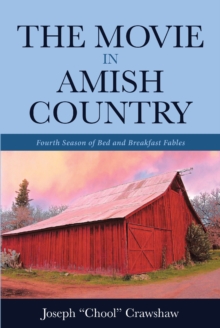 The Movie in Amish Country : Fourth Season of Bed and Breakfast Fables