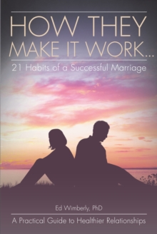 How They Make It Work... 21 Habits of a Successful Marriage : A Practical Guide to Healthier Relationships