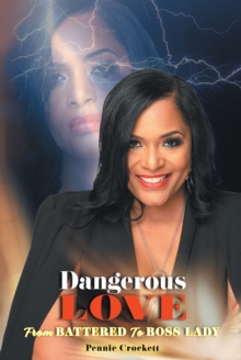 Dangerous Love : From Battered to Boss Lady