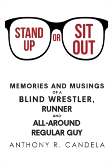 Stand Up or Sit Out: Memories and Musings of a Blind Wrestler, Runner and All-around Regular Guy