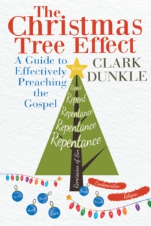 The Christmas Tree Effect : A Guide to Effectively Preaching the Gospel