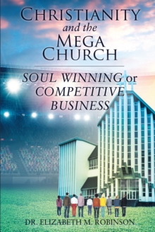 Christianity and the Mega Church : Soul Winning or Competitive Business