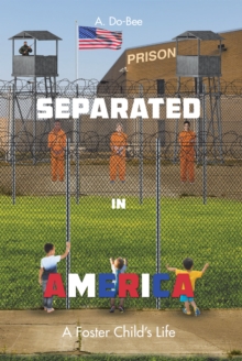 Separated in America : A Foster Child's Life