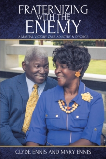 Fraternizing with The Enemy : A Marital Victory over Adultery & Divorce