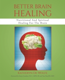 Better Brain Healing : Nutritional And Spiritual Healing For The Brain