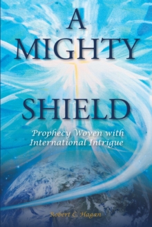 A Mighty Shield : Prophesy Woven with International Intrigue