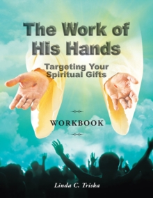 The Work of His Hands : Targeting Your Spiritual Gifts Workbook