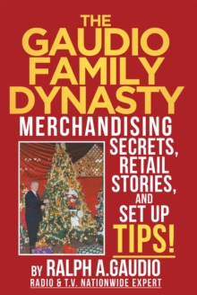 The Gaudio Family Dynasty : Merchandising Secrets, Retail Stories, and Setup Tips!