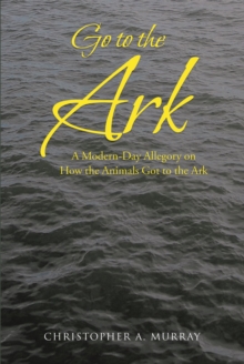 Go to the Ark : A Modern-Day Allegory on How the Animals Got to the Ark