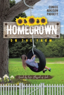 Homegrown on the Farm : Honed by Life and Blessed of God