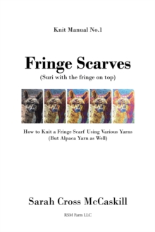 Fringe Scarves : (Suri with the fringe on top): How to Knit a Fringe Scarf Using Various Yarns (But Alpaca Yarn as Well)