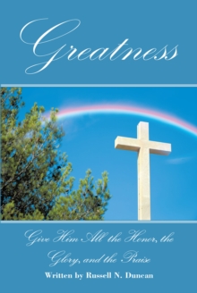 Greatness : Give Him All the Honor, the Glory, and the Praise