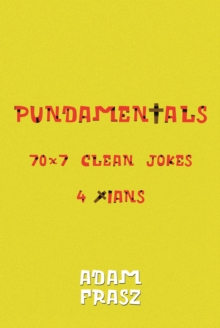 Pundamentals : A Collection of 70x7 Clean Jokes for Christians and Friends