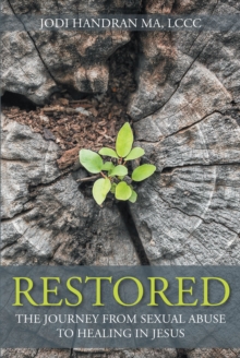 Restored : The Journey from Sexual Abuse to Healing in Jesus