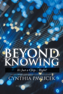 Beyond Knowing : It's Just a Chip... Right?