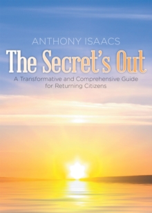 The Secret's Out : A Transformative and Comprehensive Guide for Returning Citizens