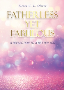 Fatherless Yet Fabulous : A Reflection To A Better You